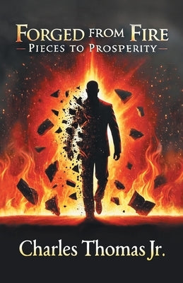 Forged From Fire: Pieces To Prosperity by Thomas, Charles, Jr.