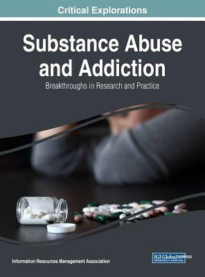 Substance Abuse and Addiction: Breakthroughs in Research and Practice by Management Association, Information Reso