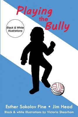 Playing the Bully: (Black & White Illustrations) by Head, Jim