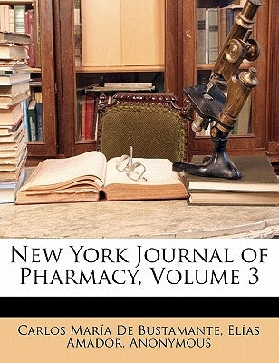 New York Journal of Pharmacy, Volume 3 by de Bustamante, Carlos María