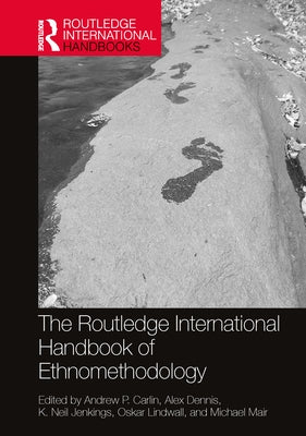 The Routledge International Handbook of Ethnomethodology by Carlin, Andrew P.