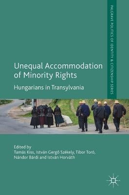 Unequal Accommodation of Minority Rights: Hungarians in Transylvania by Kiss, Tamás