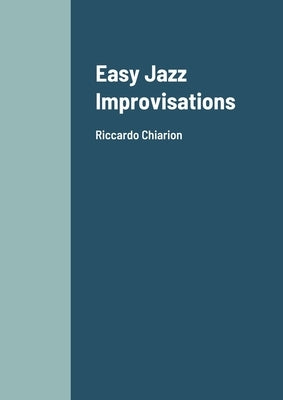 Easy Jazz Improvisations: Riccardo Chiarion by Chiarion, Riccardo