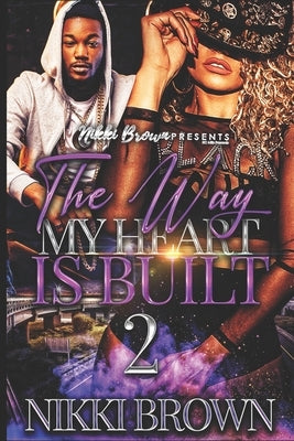 The Way My Heart Is Built 2 by Brown, Nikki