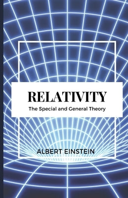 RELATIVITY The Special and General Theory by Einstein, Albert
