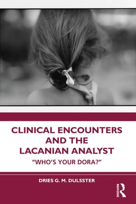 Clinical Encounters and the Lacanian Analyst: "Who's your Dora?" by Dulsster, Dries