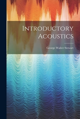 Introductory Acoustics by Stewart, George Walter