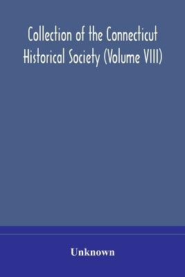 Collection Of The Connecticut Historical Society (Volume Viii) by Unknown