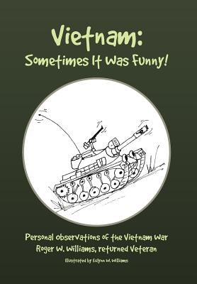 Vietnam: Sometimes It Was Funny! by Williams, Roger W.