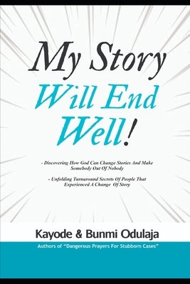 My Story Will End Well by Odulaja, Kayode And Bunmi
