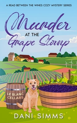 Murder at the Grape Stomp: A Small Town Friends Amateur Detective Cozy Mystery Series with Recipes by Simms, Dani