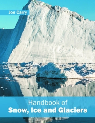 Handbook of Snow, Ice and Glaciers by Carry, Joe