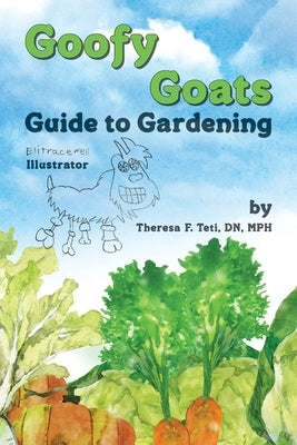 Goofy Goats Guide to Gardening by Tracewell, Eli