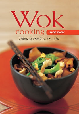 Wok Cooking Made Easy: Delicious Meals in Minutes [Wok Cookbook, Over 60 Recipes] by Daks, Nongkran