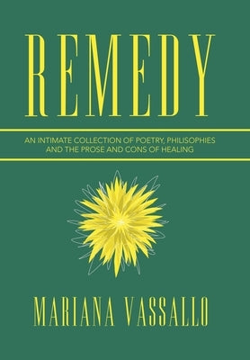 Remedy: An Intimate Collection of Poetry, Philisophies and the Prose and Cons of Healing by Vassallo, Mariana