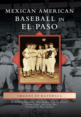 Mexican American Baseball in El Paso by Santillán, Richard A.