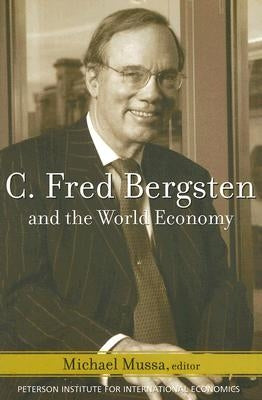 C. Fred Bergsten and the World Economy by Mussa, Michael