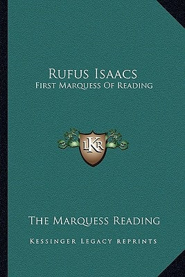 Rufus Isaacs: First Marquess Of Reading by Reading, The Marquess