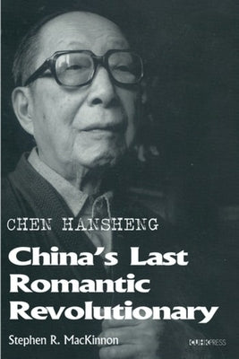 Chen Hansheng: China's Last Romantic Revolutionary by 