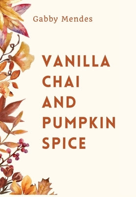 Vanilla Chai and Pumpkin Spice by Mendes, Gabby