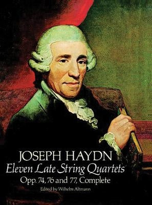 Eleven Late String Quartets, Opp. 74, 76 and 77, Complete by Haydn, Joseph