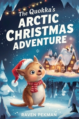 The Quokka's Arctic Christmas Adventure by Raven Penman