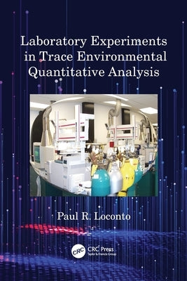 Laboratory Experiments in Trace Environmental Quantitative Analysis by Loconto, Paul R.