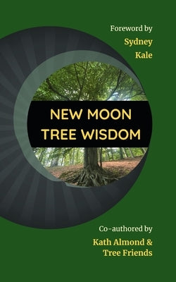 New Moon Tree Wisdom by Almond, Kath