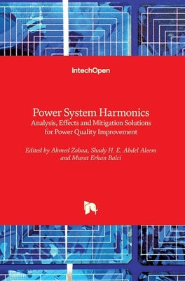 Power System Harmonics: Analysis, Effects and Mitigation Solutions for Power Quality Improvement by Zobaa, Ahmed F.
