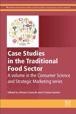 Case Studies in the Traditional Food Sector: A Volume in the Consumer Science and Strategic Marketing Series by Cavicchi, Alessio