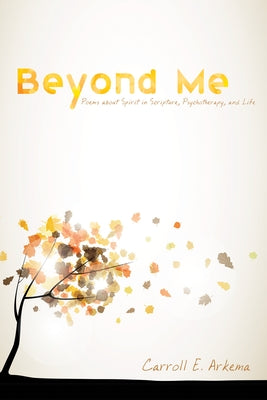 Beyond Me by Arkema, Carroll E.
