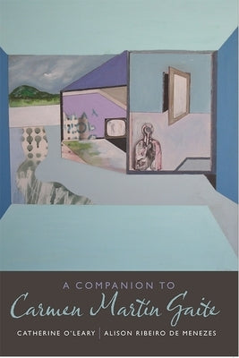 A Companion to Carmen Martín Gaite by O'Leary, Catherine