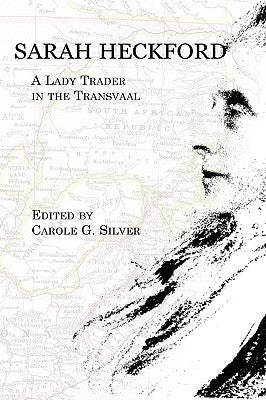 Sarah Heckford: A Lady Trader in the Transvaal by Heckford, Sarah