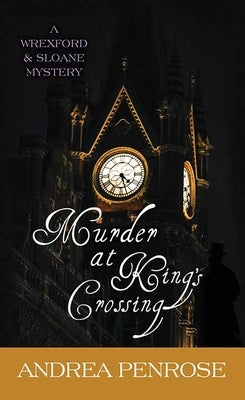 Murder at King's Crossing: A Wrexford & Sloane Mystery by Penrose, Andrea