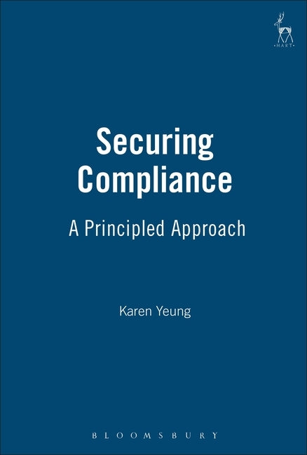 Securing Compliance: A Principled Approach by Yeung, Karen