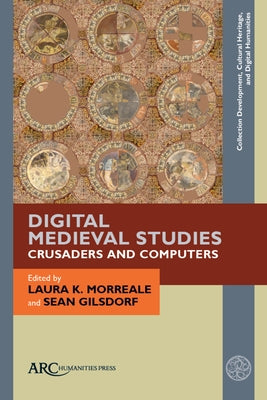 Digital Medieval Studies--Crusaders and Computers by Morreale, Laura K.