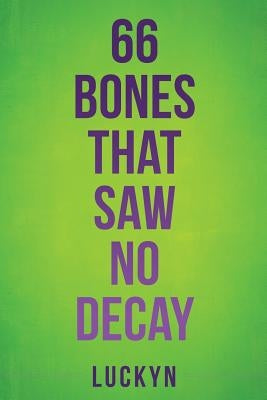 66 Bones That Saw No Decay by Luckyn