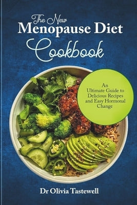 The New Menopause Diet Cookbook: An Ultimate Guide to Delicious Recipes and Easy Hormonal Change by Tastewell, Olivia