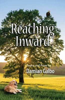 Reaching Inward, Poetry and Prose by Galbo, Damian