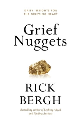 Grief Nuggets by Bergh, Rick