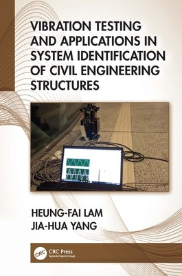 Vibration Testing and Applications in System Identification of Civil Engineering Structures by Lam, Heung-Fai