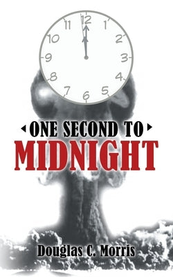 One Second to Midnight by Morris, Douglas C.