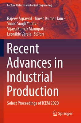 Recent Advances in Industrial Production: Select Proceedings of Icem 2020 by Agrawal, Rajeev