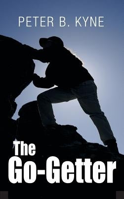 The Go-Getter: A Story that Tells You How to Be One by Kyne, Peter B.