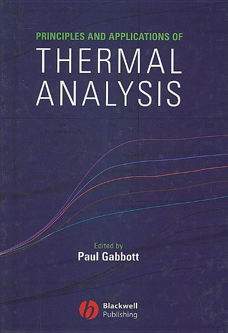 Principles and Applications of Thermal Analysis by Gabbott, Paul