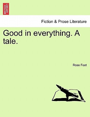 Good in Everything. a Tale. by Foot, Rose