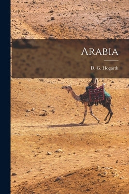 Arabia by Hogarth, D. G. (David George) 1862-1