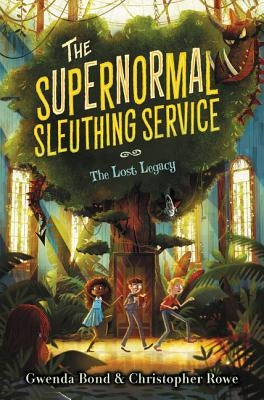 The Supernormal Sleuthing Service: The Lost Legacy by Bond, Gwenda