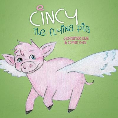 Cincy the Flying Pig by Elig, Jennifer