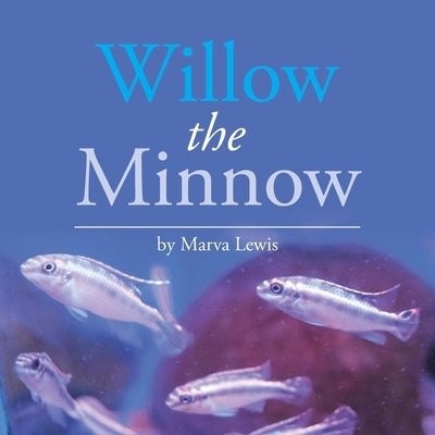 Willow the Minnow by Lewis, Marva